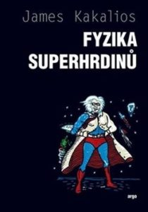 James Kakalios: Fyzika superhrdinů (Physics of Superheroes), Argo, 2018, 380 stran